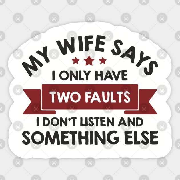 My Wife Says I Only Have Two Faults Couple Humor Sticker by Anticorporati